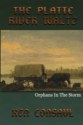 The Platte River Waltz, Orphans in the Storm by Consaul, Aerolyn