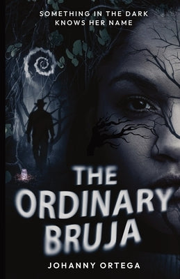 The Ordinary Bruja: Marisol's Story by Ortega, Johanny