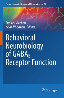 Behavioral Neurobiology of Gabab Receptor Function by Vlachou, Styliani