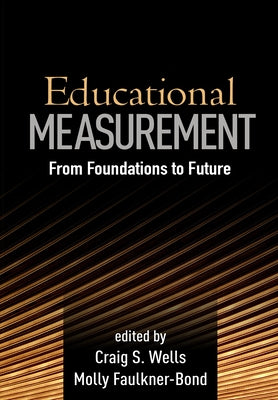 Educational Measurement: From Foundations to Future by Wells, Craig S.