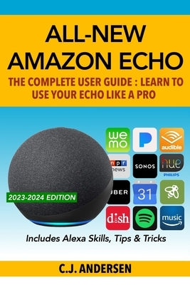 All-New Amazon Echo - The Complete User Guide: Learn to Use Your Echo Like A Pro by Andersen, Cj