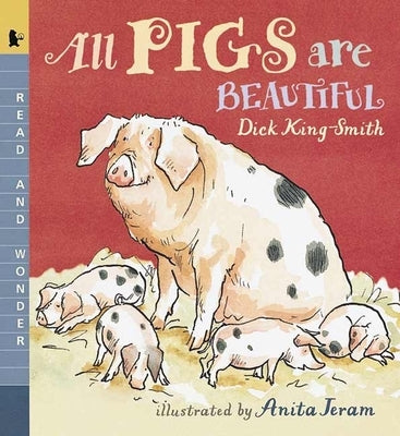 All Pigs Are Beautiful: Read and Wonder by King-Smith, Dick
