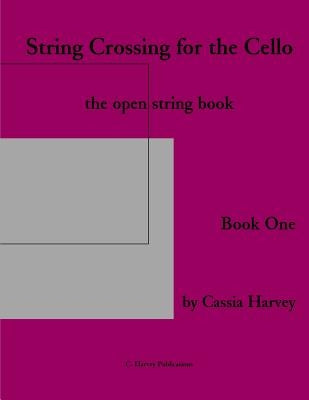 String Crossing for the Cello, Book One: The Open String Book by Harvey, Cassia