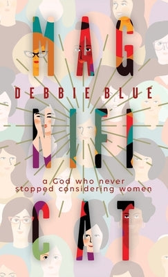 Magnificat: A God Who Never Stopped Considering Women by Blue, Debbie