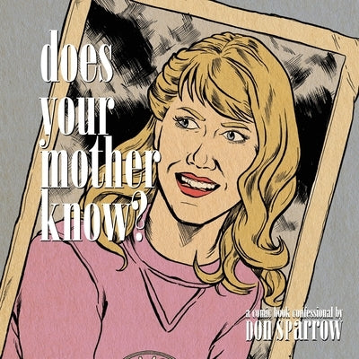 Does Your Mother Know?: A Comic Book Confessional by Sparrow, Don