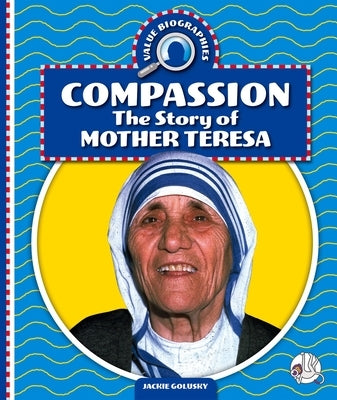 Compassion: The Story of Mother Teresa by Golusky, Jackie