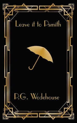 Leave it to Psmith by Wodehouse, P. G.