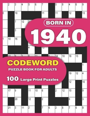 Born In 1940: Codeword Puzzle Book For Adults: Codeword/Code Breaker Logic Puzzle Books For Adults Large Print A Very Special Gift F by Publication, Alexpuzzles