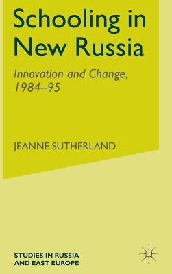Schooling in New Russia: Innovation and Change, 1984-95 by Sutherland, J.