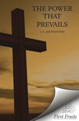 The Power that Prevails by McPheeters, J. C.