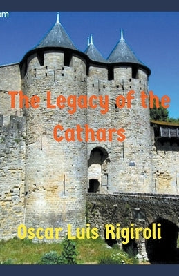 The Legacy of the Cathars by Rigiroli, Oscar Luis