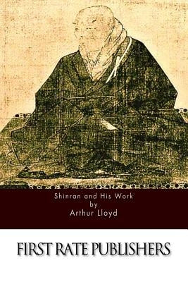 Shinran and His Work by Lloyd, Arthur