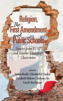 Religion, the First Amendment, and Public Schools: Stories from K-12 and Teacher Education Classrooms by Bodle, Aaron