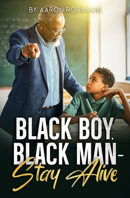 Black Boy, Black Man - Stay Alive by Robinson, Aaron