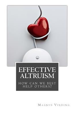 Effective Altruism: How Can We Best Help Others? by Vinding, Magnus