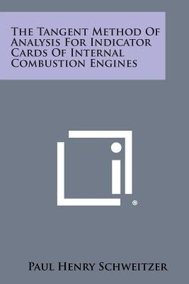 The Tangent Method of Analysis for Indicator Cards of Internal Combustion Engines by Schweitzer, Paul Henry
