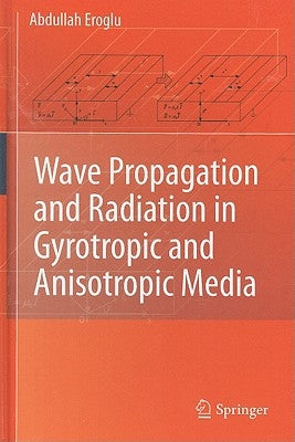 Wave Propagation and Radiation in Gyrotropic and Anisotropic Media by Eroglu, Abdullah