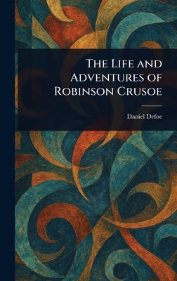 The Life and Adventures of Robinson Crusoe by Defoe, Daniel