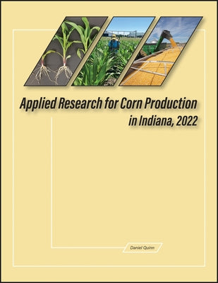 Applied Research for Corn Production in Indiana, 2022 by Quinn, Daniel