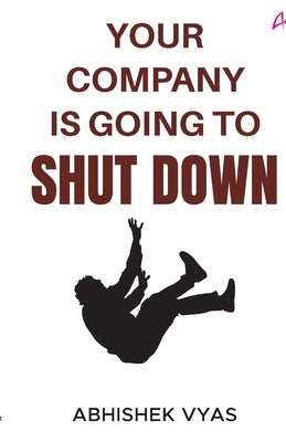 Your Company is Going to Shut Down by Vyas, Abhishek