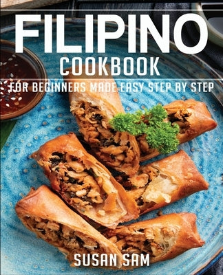 Filipino Cookbook: Book2, for Beginners Made Easy Step by Step by Sam, Susan