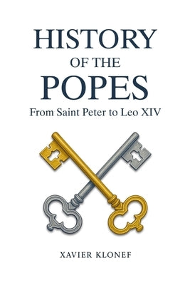 History of the Popes: from Saint Peter to Leo XIV by Klonef, Xavier