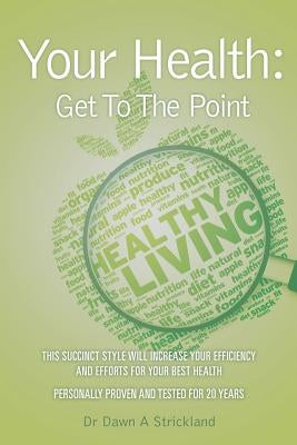 Your Health: Get To The Point by Strickland, Dawn a.