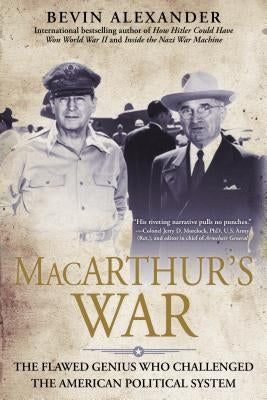 Macarthur's War: The Flawed Genius Who Challenged the American by Alexander, Bevin