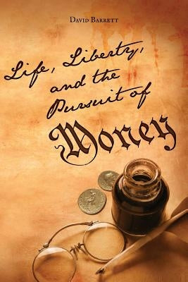 Life, Liberty, and the Pursuit of Money: God's Money by Barrett, David