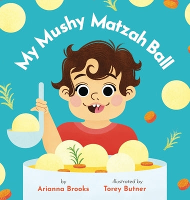 My Mushy Matzah Ball by Brooks, Arianna