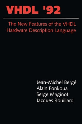 VHDL '92: The New Features of the VHDL Hardware Description Language by Berge, Jean-Michel