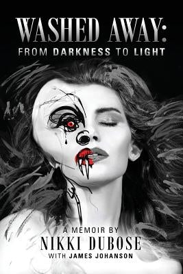 Washed Away: From Darkness to Light by Dubose, Nikki