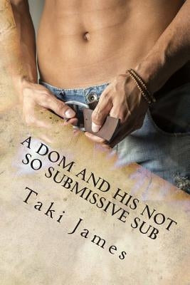 A Dom and His Not So Submissive Sub by James, Taki