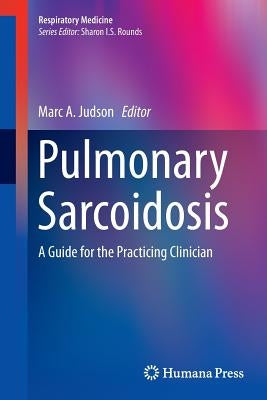 Pulmonary Sarcoidosis: A Guide for the Practicing Clinician by Judson, Marc A.