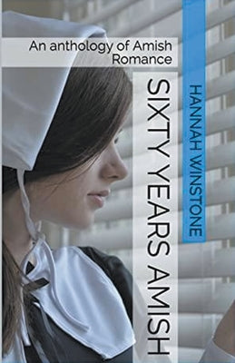 Sixty Years Amish by Winstone, Hannah