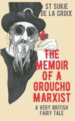 The Memoir of a Groucho Marxist: A Very British Fairy Tale by De La Croix, St Sukie