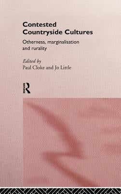 Contested Countryside Cultures: Rurality and Socio-Cultural Marginalisation by Cloke, Paul