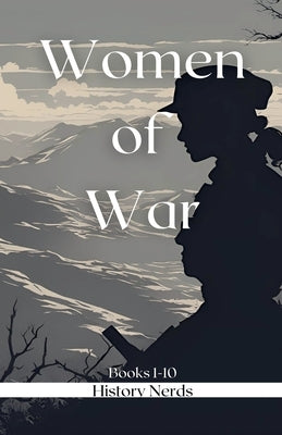 Women of War Omnibus: Books 1-10 by Nerds, History