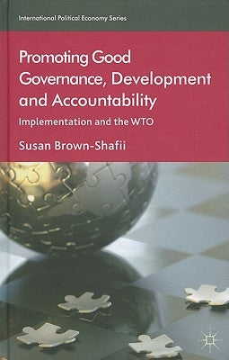 Promoting Good Governance, Development and Accountability: Implementation and the Wto by Brown-Shafii, S.