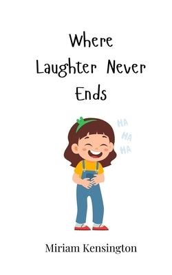 Where Laughter Never Ends by Kensington, Miriam