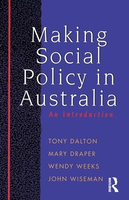 Making Social Policy in Australia: An introduction by Weeks, Wendy