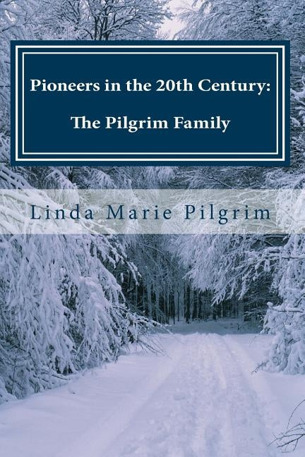 Pioneers in the 20th Century: Memoirs of the Pilgrim Family 1976 - 1996 by Pilgrim, Linda Marie