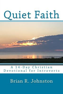 Quiet Faith: A 14-Day Christian Devotional for Introverts by Johnston, Brian R.