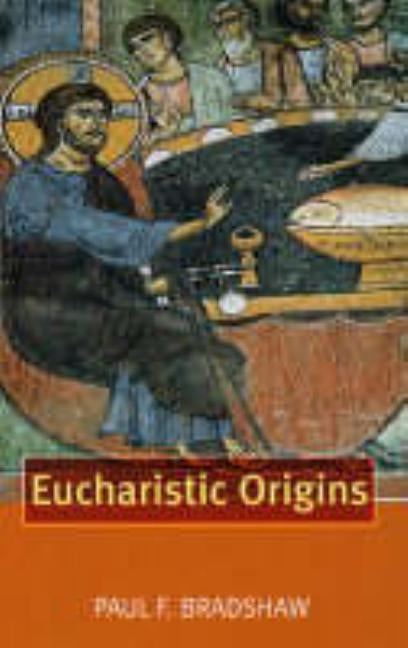 Eucharistic Origins by Bradshaw, Paul F.