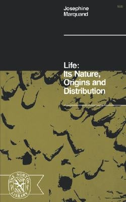 Life: Its Nature, Origins, and Distribution by Marquand, Josephine