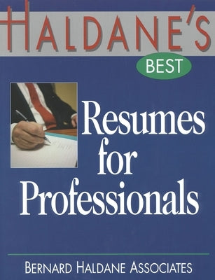 Haldane's Best Resumes for Professionals by Bernard Haldane Associates