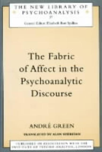 The Fabric of Affect in the Psychoanalytic Discourse by Green, Andre
