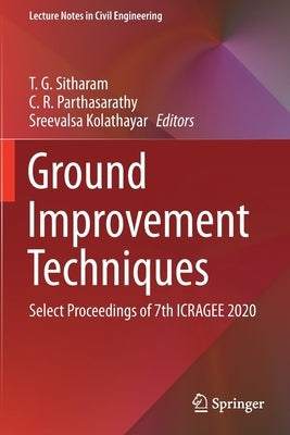 Ground Improvement Techniques: Select Proceedings of 7th Icragee 2020 by Sitharam, T. G.
