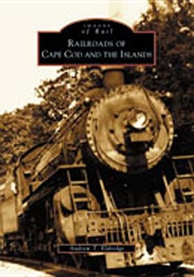 Railroads of Cape Cod and the Islands by Eldredge, Andrew T.