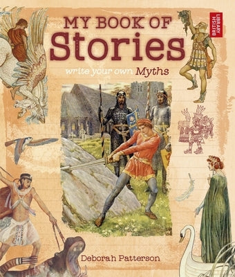 Write Your Own Myths: My Book of Stories by Patterson, Deborah